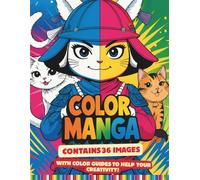 Coloring Manga: The Ultimate Manga Coloring Book with Color Inspiration on Every Page! A Dynamic Collection of Shonen, Shojo, and Chibi Characters for ... Stress Relief (The Manga Makers Collection)