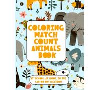 Coloring Match Count Animals Book: At School, at home, in the Car or on Vacation