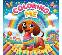 Coloring Me: A Fun Dachshund Coloring Book for Kids - Cozy Wiener Dogs, Silly Sausage Pups, and Baby Doxies in Action!: Perfect for Creative Kids Who ... with Every Page of Playful Puppy Fun