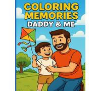 Coloring Memories: Daddy & Me: A heartwarming coloring book that captures the loving bond between a father and his son.