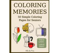 Coloring Memories - Easy Coloring Book for Seniors: 50 Simple Large-Print Designs with Animals, Flowers, Everyday Objects and Nostalgic Scenes, ... or Alzheimer’s Seeking Relaxing Activity