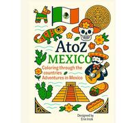 Coloring Mexico: An A to Z Adventure: Explore the Sights, Symbols & Stories of Mexico - One Letter at a Time! (A to Z Coloring Tour of the Countries)