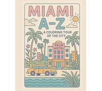 Coloring Miami: An A to Z Adventure: Explore Miami - One Letter at a Time! (A to Z Cities Coloring Collection)