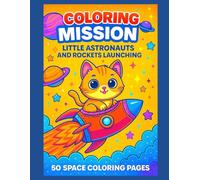 Coloring Mission - Little Astronauts and Rockets Launching: 50 Space Coloring Pages with Cute Astronaut Animals, Rockets and Planets - Single-Sided ... Prevent Bleed-Through and Perfect for Framing