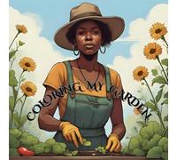 COLORING MY GARDEN - WITH MIND CLARITY: ENJOY TENDING TO ONE'S GARDEN