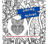 Coloring my heart: Grief Journal. Coloring Book for Tweens Ages 10 to 13 (Coloring GRief Coaching)