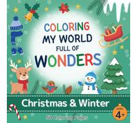 Coloring My World Full of Wonders: Christmas & Winter: Creative coloring book with 50 fun and educational pages for kids ages 4+, featuring animals, nature, and inventions