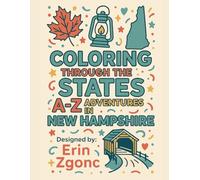 Coloring New Hampshire: An A to Z Tour of the State: Explore the Sights, Symbols & Stories of New Hampshire - One Letter at a Time! (Coloring Through the States: A-Z)