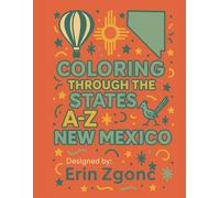 Coloring New Mexico: An A to Z Tour of the State: Explore the Sights, Symbols & Stories of New Mexico - One Letter at a Time! (Coloring Through the States: A-Z)
