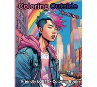 Coloring Outside the Lines: Friendly LGBTQ+ Coloring Book