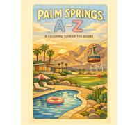 Coloring Palm Springs: An A to Z Adventure: Explore Palm Springs - One Letter at a Time! (A to Z Cities Coloring Collection)