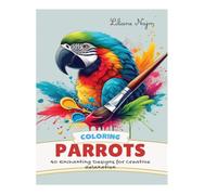 Coloring Parrots: 40 Enchanting Designs for Creative Relaxation (Coloring Books for Adults)
