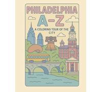 Coloring Philadelphia: An A to Z Adventure: Explore Philadelphia - One Letter at a Time! (A to Z Cities Coloring Collection)