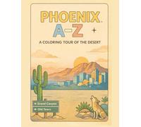 Coloring Phoenix: An A to Z Adventure: Explore Phoenix - One Letter at a Time! (A to Z Cities Coloring Collection)