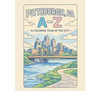 Coloring Pittsburgh: An A to Z Adventure: Explore Pittsburgh - One Letter at a Time! (A to Z Cities Coloring Collection)
