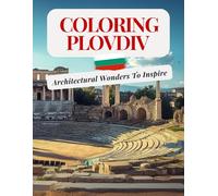 Coloring Plovdiv, Bulgaria: Architectural Wonders To Inspire: Coloring Book