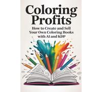 Coloring Profits: How to Create and Sell Your Own Coloring Books On KDP