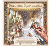 Coloring Renaissance: 36 Creative Compositions for Aspiring Artists (Going Beyond Coloring)
