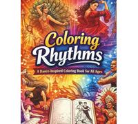 Coloring Rhythms - A Dance-Inspired Coloring Book for All Ages: A global dance journey in a coloring book - featuring traditional, street, and ... world to discover, admire and be inspired by.