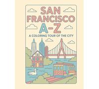 Coloring San Francisco: An A to Z Adventure: Explore San Francisco - One Letter at a Time! (A to Z Cities Coloring Collection)