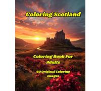 Coloring Scotland/Coloring Book For Adults: 60 Original Coloring Images from Medium to Intricate