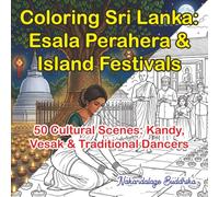 Coloring Sri Lanka: Esala Perahera & Island Festivals: 50 Vibrant Cultural Celebration Scenes of Kandy, Vesak Lanterns & Traditional Dancers