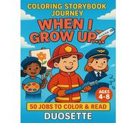 COLORING STORYBOOK JOURNEY: WHEN I GROW UP…: Explore 50 Fun Careers Through Coloring and Stories - Educational Activity Book for Kids Ages 4-8 ... Doctors, Scientists, Artists, and More!