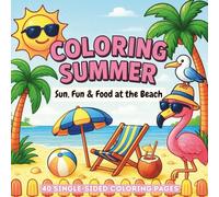Coloring Summer: Sun, Fun and Food at the Beach Coloring Book (Coloring the Seasons Collection: Summer • Fall • Winter • Spring)