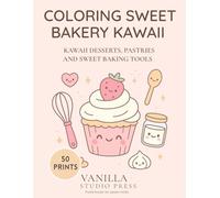 Coloring Sweet Bakery Kawaii. Libro para colorear de dulce repostería Kawaii.: Kawaii desserts, pastries and sweet baking tools. Postres, pasteles y ... Mente y creatividad (Vanilla Studio Press)