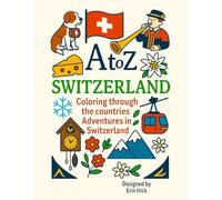 Coloring Switzerland: An A to Z Adventure: Explore the Sights, Symbols & Stories of Switzerland- One Letter at a Time! (A to Z Coloring Tour of the Countries)