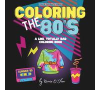 Coloring the 80's: A Totally Rad Coloring Book (Color Therapy)