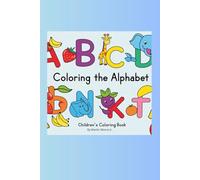 Coloring the Alphabet!: Fruits, animals and other objects to color and learn!