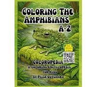 Coloring The Amphibians A-Z: A Coloropedia of Frogs, Toads, Salamanders, and Newts with Fun Facts, Life Cycles, and QR-Code Learning for each of the ... education perfect for homeschool families
