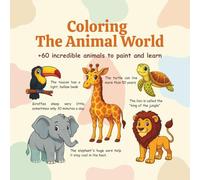 Coloring the Animal World: +60 incredible animals to paint and learn