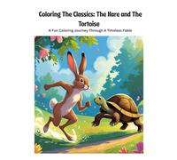 Coloring the Classics: The Hare and the Tortoise: A Fun Coloring Journey Through A Timeless Fable