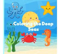 Coloring the Deep Seas: ter world, explore what’s inside, and enjoy coloring it with attractive and beautiful colors.