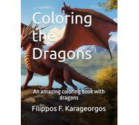Coloring the Dragons: An amazing coloring book with dragons (Coloring Fantasy Creatures)