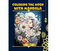 COLORING THE MOON WITH MANDALA: RELAXATION BOOK FOR ADULTS