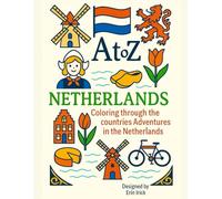 Coloring the Netherlands: An A to Z Adventure: Explore the Sights, Symbols & Stories of the Netherlands- One Letter at a Time! (A to Z Coloring Tour of the Countries)