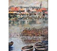 Coloring the Old World: Masterpieces from a Hidden Gallery: An Interactive Art Album Inspired by the Secret Chronicles of a 600-Year-Old Town