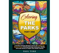 Coloring the Parks Part One: A Creative Coloring Adventure Across All 63 Major U.S. National Parks, Featuring Stunning Landscapes, Wildlife, and Iconic Scenes to Inspire Your Artistic Journey