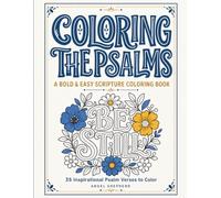 Coloring the Psalms: A Bold & Easy Scripture Coloring Book with 35 Inspirational Bible Verses for Adults, Women & Seniors, Large Print Designs for Calm, Faith & Relaxation