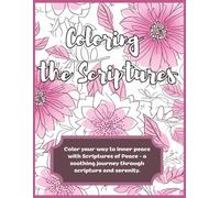 Coloring the Scriptures: Color your way to inner peace with Scriptures of Peace - a soothing journey through scripture and serenity.