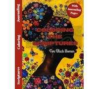 Coloring The Scriptures for Black Women: Bible Coloring Book for Women, Journaling Pages for Reflection, Prayer Records.