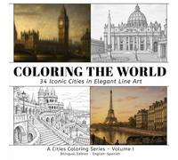 Coloring The World: 34 Iconic Cities in Elegant Line Art (A Cities Coloring Series)