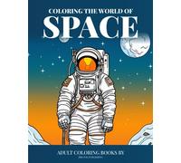 Coloring the World of Space: Mindful relaxation | Coloring book for teens & adults | Stress Relieving Space, planets & aliens