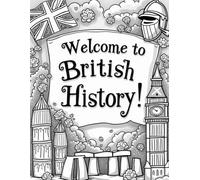 Coloring Through British History: Discover the People, Places, and Events That Shaped Britain-One Page at a Time (History Explorers: Learning About Our World)