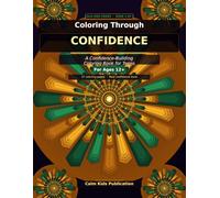 Coloring Through Confidence: A Confidence Building Coloring Book for Tweens with Real-Life Scenes, Coping Tools, and Self-Esteem Activities (Ages 10-14)