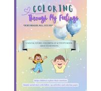 Coloring Through My Feelings: A Social Story and Coloring Activity Book to Help Kids Identify, Understand, and Manage Emotions