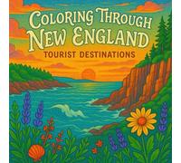 Coloring Through New England: Tourist Destinations: Relax and Color Through the Beautiful and Diverse Landscapes of New England